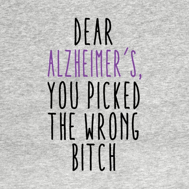 Dear Alzheimer’s You Picked The Wrong Bitch by MerchAndrey